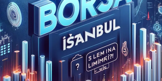 Borsa İstanbul İşlem Limiti Nedir?