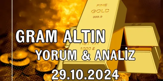 Gram Altın Yorum ve Analiz – 29 Ekim 2024 Güncel Verilerle